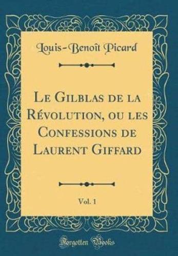 Le Gilblas De La Rï¿½volution, Ou Les Confessions De Laurent Giffard, Vol. 1 (Classic Reprint)