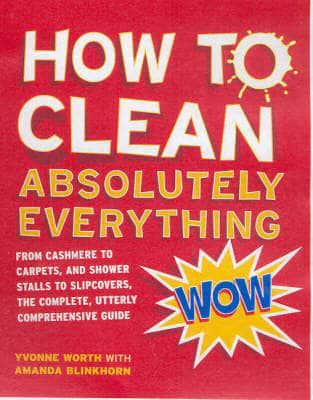 How to Clean Absolutely Everything