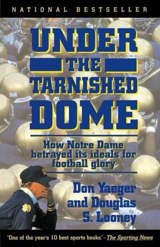 Under The Tarnished Dome: How Notre Dame Betrayd Ideals For Football Glory