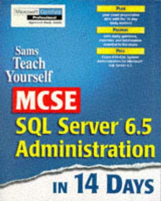 Sam's Teach Yourself MCSE SQL Server 6.5 Administration in 14 Days