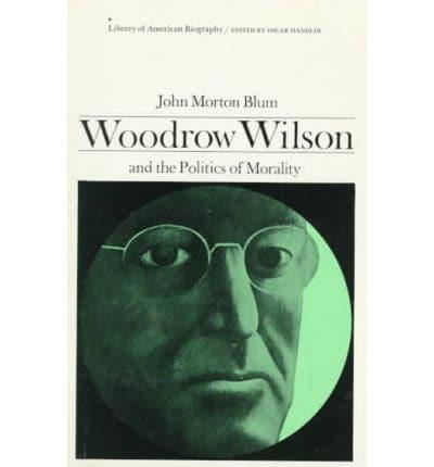 Woodrow Wilson and the Politics of Morality