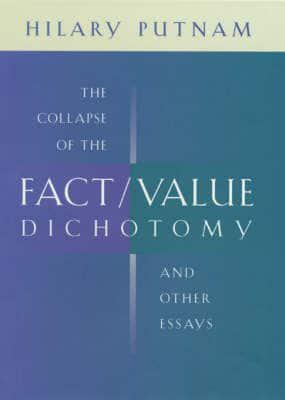 The Collapse of the Fact/value Dichotomy and Other Essays