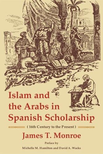 Islam and the Arabs in Spanish Scholarship (16Th Century to the Present)