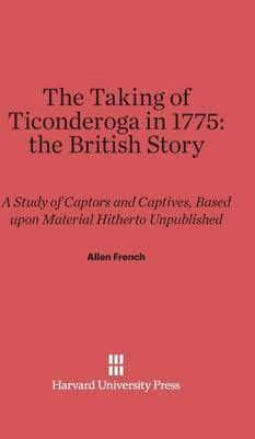 The Taking of Ticonderoga in 1775: The British Story