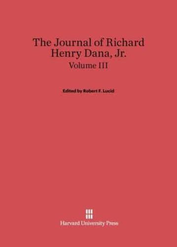 The Journal of Richard Henry Dana, Jr., Volume III