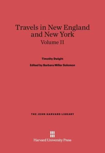 Dwight, Timothy; Solomon, Barbara Miller; King, Patricia M.: Travels in New England and New York. Volume II