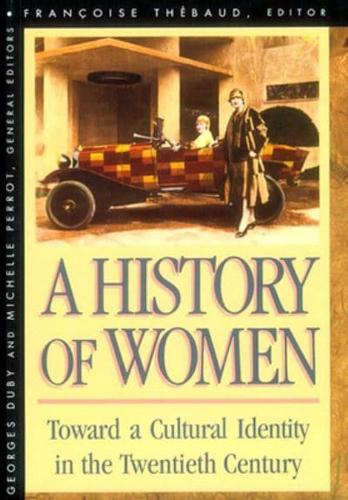 A History of Women in the West. 5 Toward a Cultural Identity in the Twentieth Century