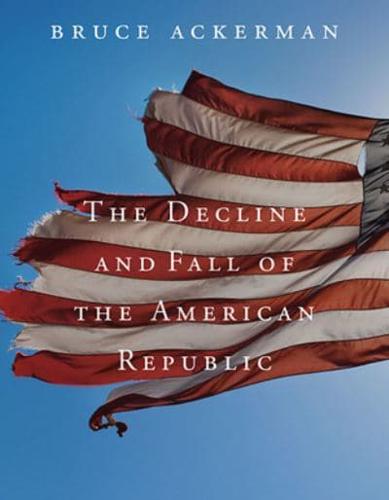 The Decline and Fall of the American Republic