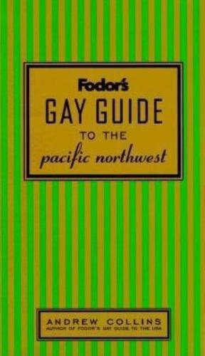 Fodor's Gay Guide to the Pacific Northwest