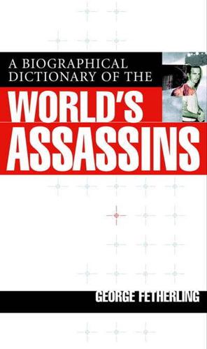 A Biographical Dictionary of the World's Assassins