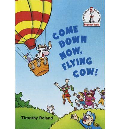 Come Down Now, Flying Cow!