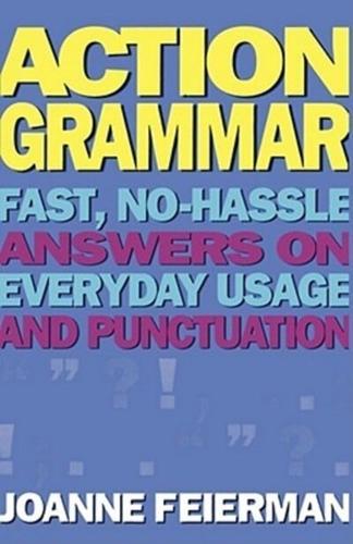 Action Grammar: Fast, No-Hassle Answers on Everyday Usage and Punctuation