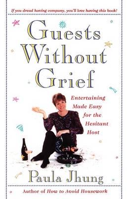 Guests Without Grief: Entertaining Made Easy for the Hesitant Host (Original)