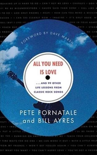 All You Need is Love: And 99 Other Life Lessons from Classic Rock Songs