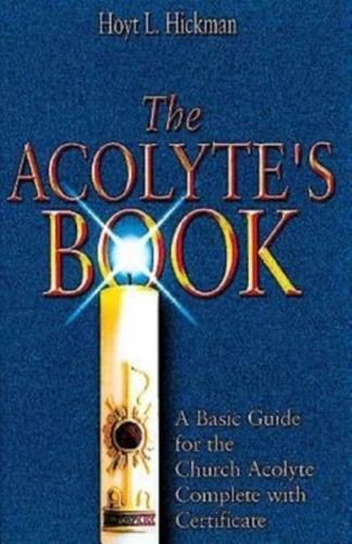 Acolyte's Book: A Basic Guide for the Church Acolyte Complete with Certificate