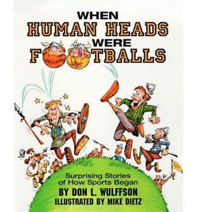 When Human Heads Were Footballs