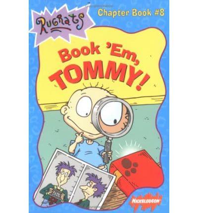 Book 'Em, Tommy!
