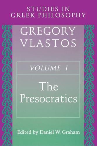 Studies in Greek Philosophy. VOlume I The Presocratics