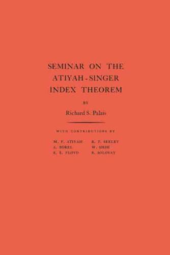 Seminar on the Atiyah-Singer Index Theorem. (AM-57), Volume 57