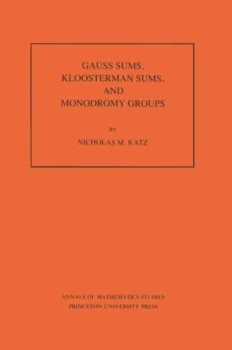 Gauss Sums, Kloosterman Sums, and Monodromy Groups. (AM-116), Volume 116