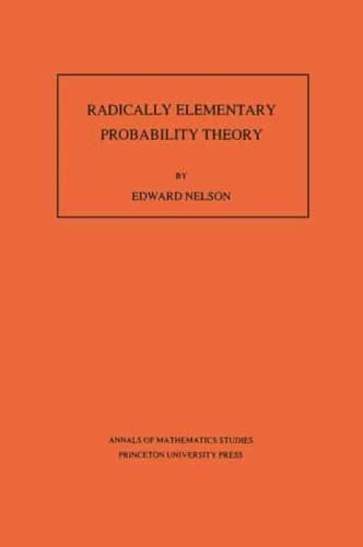 Radically Elementary Probability Theory. (AM-117), Volume 117