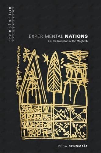 Experimental Nations, or, The Invention of the Maghreb