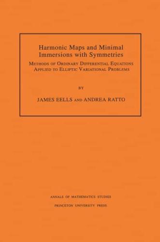 Harmonic Maps and Minimal Immersions With Symmetries (AM-130), Volume 130