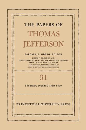 The Papers of Thomas Jefferson. Vol. 31 1 February 1799 to 31 May 1800