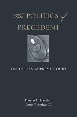 The Politics of Precedent on the U.S. Supreme Court