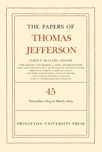 The Papers of Thomas Jefferson. Volume 45 11 November 1804 to 8 March 1805