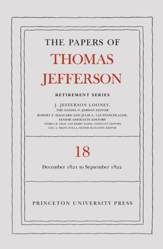 The Papers of Thomas Jefferson, Retirement Series. Volume 18 1 December 1821 to 15 September 1822