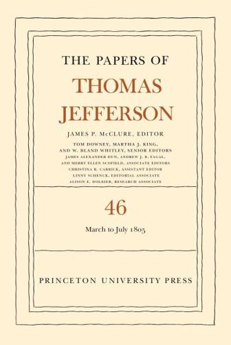 The Papers of Thomas Jefferson. Volume 46 9 March to 5 July 1805