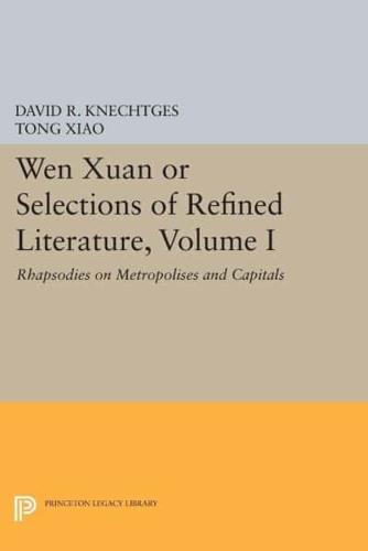 Wen Xuan, or, Selections of Refined Literature. Volume 1 Rhapsodies on Metropolises and Capitals