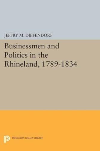 Businessmen and Politics in the Rhineland, 1789-1834