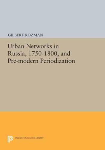 Urban Networks in Russia, 1750-1800, and Pre-Modern Periodization