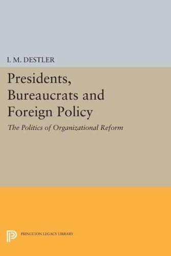 Presidents, Bureaucrats and Foreign Policy