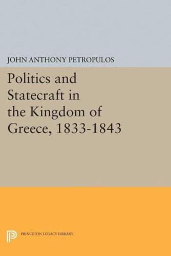 Politics and Statecraft in the Kingdom of Greece, 1833-1843