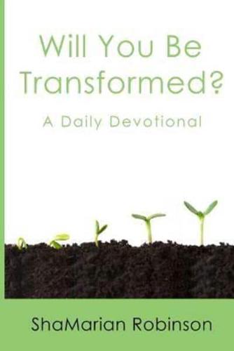 Will You Be Transformed?