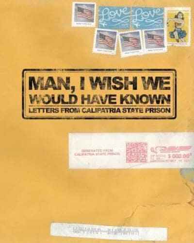 Man, I Wish We Would Have Known: Letters from Calipatria State Prison