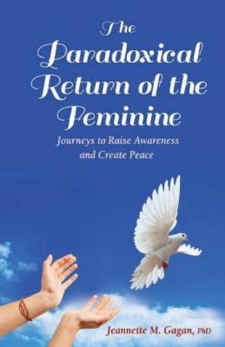 The Paradoxical Return of the Feminine: Journeys to Raise Awareness and Create Peace