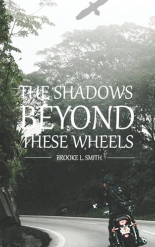 The Shadows Beyond These Wheels