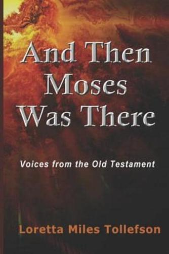 And Then Moses Was There: Voices From the Old Testament