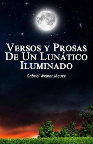 Versos Y Prosas De Un Lunático Iluminado