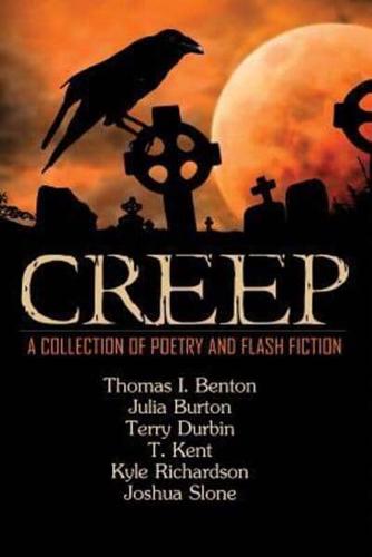 Creep: A Collection of Poetry and Flash Fiction
