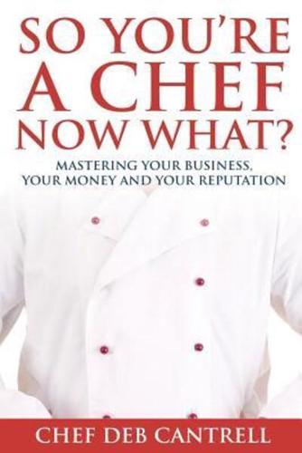 So You're A Chef Now What?