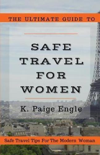 The Ultimate Guide to Safe Travel for Women