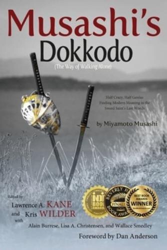 Musashi's Dokkodo (The Way of Walking Alone): Half Crazy, Half Genius?Finding Modern Meaning in the Sword Saint?s Last Words
