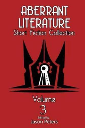 Aberrant Literature Short Fiction Collection Volume 3