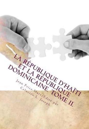 La République d'Haïti Et La République Dominicaine. TOME II.