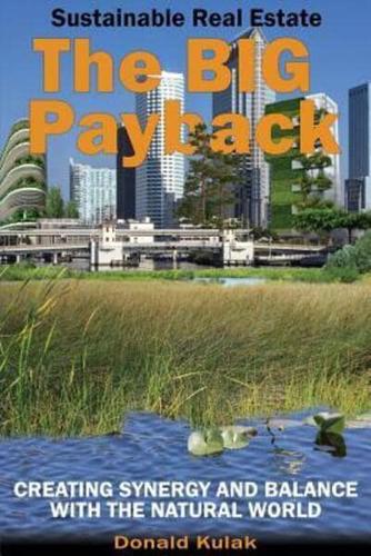 Sustainable Real Estate - The Big Payback: Creating Synergy and Balance with the Natural World